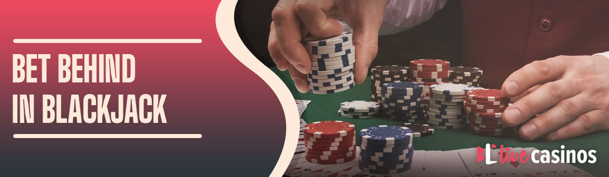 The Bet Behind Option in Live Casino Blackjack – Blackjack Bet Behind Strategy