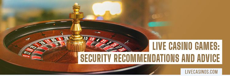 Live Casino Safety: Tips to Keep Peace of Mind