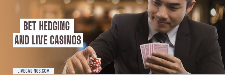 Bet Hedging and Live Casinos