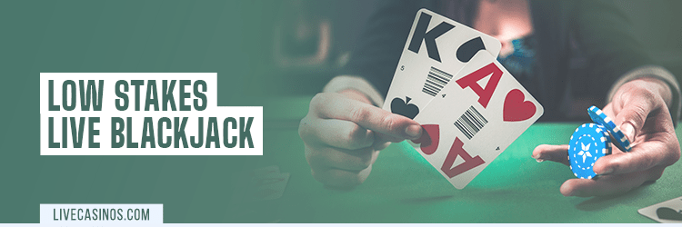 Low Stakes Live Blackjack Games with Real Dealers