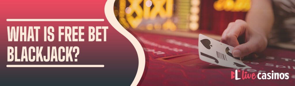 What is Free Bet Blackjack?