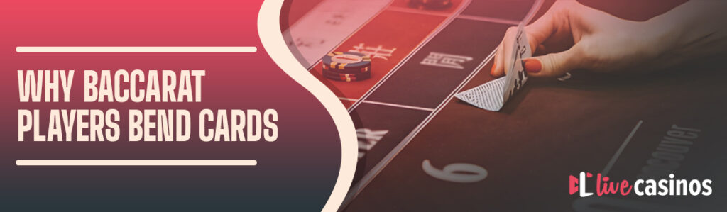 Why Do Baccarat Players Bend the Cards?