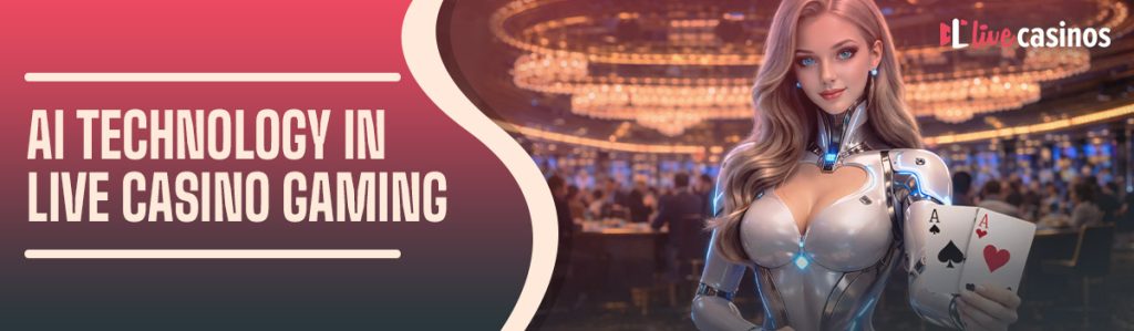 AI in Live Casinos – How Artificial Intelligence is Changing Live Dealer Games