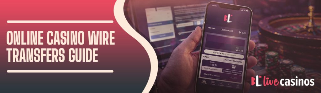 Complete Guide to Wire Transfers at Online Casinos