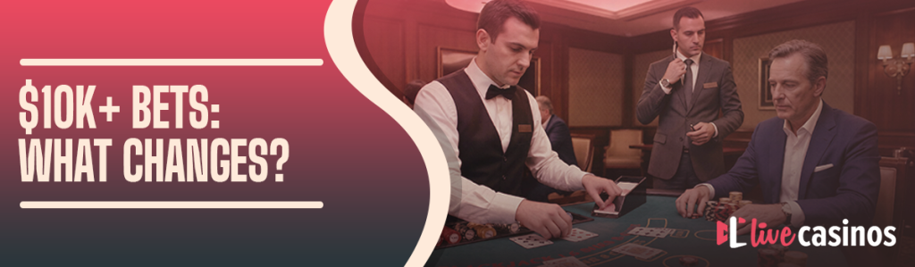 What Changes at a Casino Table When You Bet $10,000+